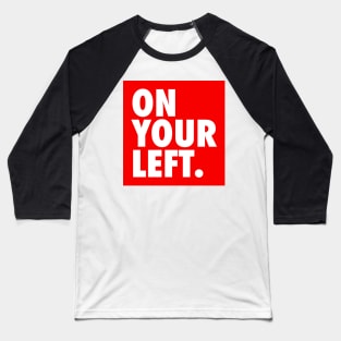 On Your Left Baseball T-Shirt